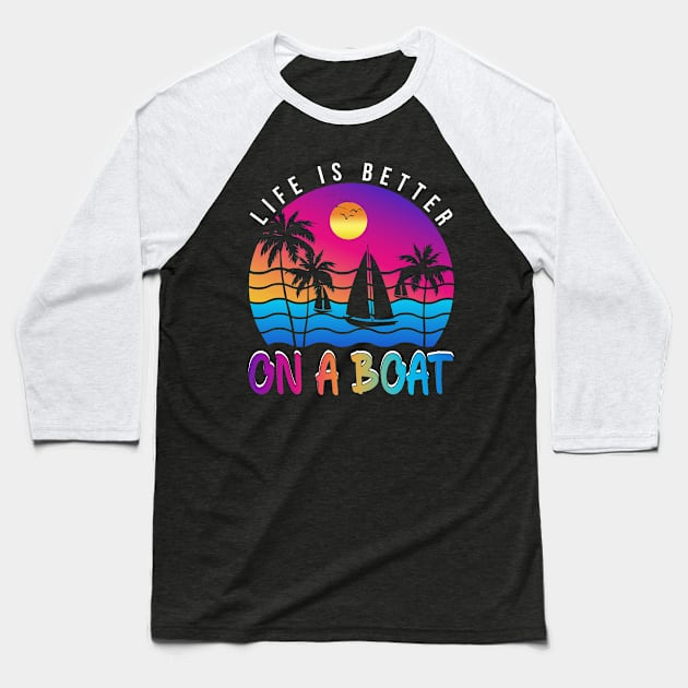 Life is Better on a Boat Captain Boater Boating Pontoon Baseball T-Shirt by paola.illustrations